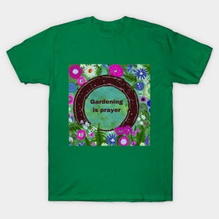 Gardening as Prayer T-Shirt